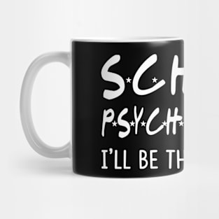 School Psychologist Ill Be There For You Funny School Gifts Mug